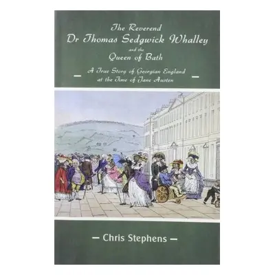 Reverend Dr Thomas Sedgwick Whalley and the Queen of Bath, The - Stephens, Chris