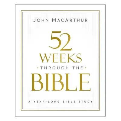 52 Weeks through the Bible - MacArthur, John F.