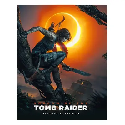 Shadow of the Tomb Raider The Official Art Book - Davies, Paul a Dubeau, Martin