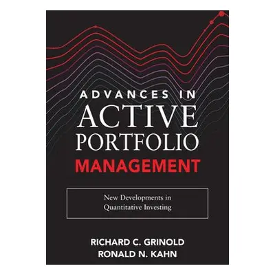 Advances in Active Portfolio Management: New Developments in Quantitative Investing - Grinold, R