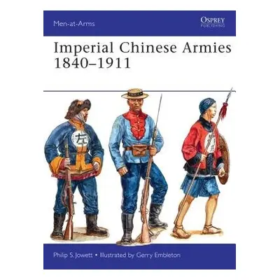 Imperial Chinese Armies 1840–1911 - Jowett, Philip (Author)