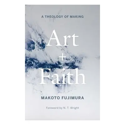 Art and Faith - Fujimura, Makoto