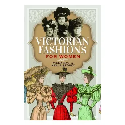 Victorian Fashions for Women - Storey, Neil R a Kay, Fiona