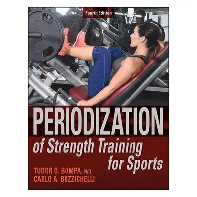 Periodization of Strength Training for Sports - Bompa, Tudor O. a Buzzichelli, Carlo