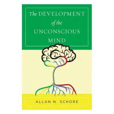 Development of the Unconscious Mind - Schore, Allan N., Ph.D. (UCLA David Geffen School of Medic