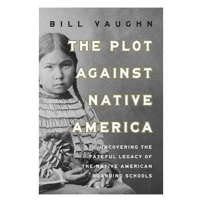 Plot Against Native America - Vaughn, Bill