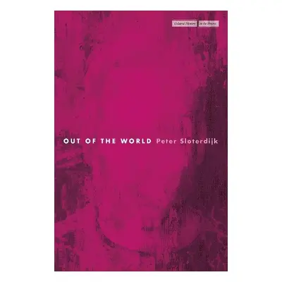 Out of the World - Sloterdijk, Peter