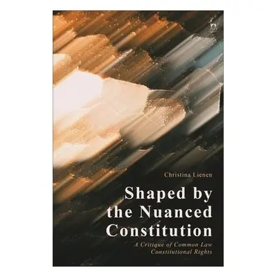 Shaped by the Nuanced Constitution - Lienen, Christina (Cornerstone Barristers, UK)