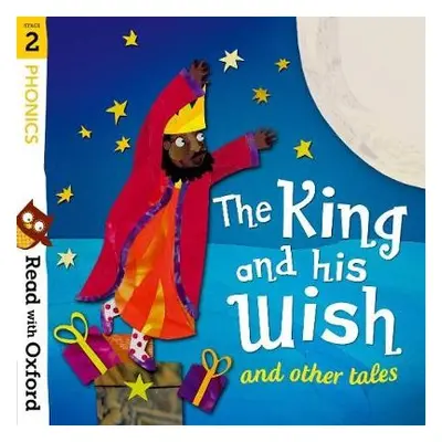 Read with Oxford: Stage 2: Phonics: The King and His Wish and Other Tales - Lane, Alex a Hughes,