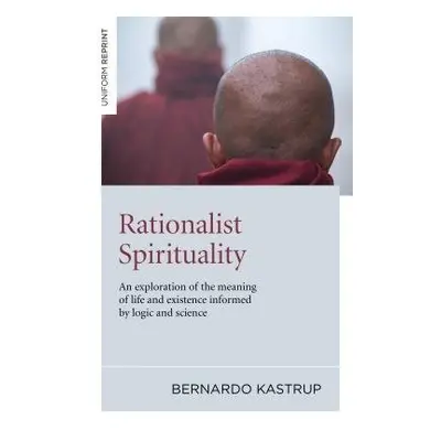 Rationalist Spirituality – An exploration of the meaning of life and existence informed by logic