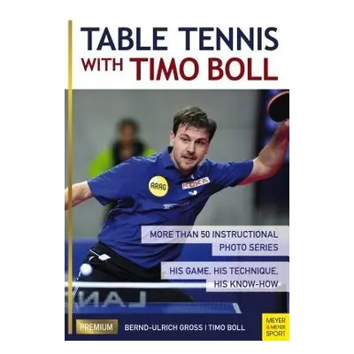 Table Tennis with Timo Boll - Boll, Timo a Gross, Bernd-Ulrich