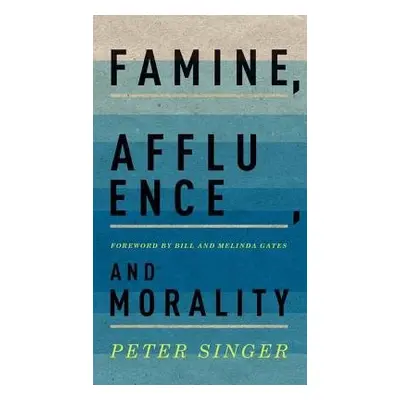 Famine, Affluence, and Morality - Singer, Peter (Ira W. DeCamp Professor of Bioethics, Ira W. De