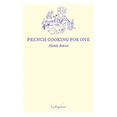 French Cooking for One - Roberts, Michele