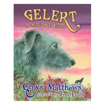 Gelert - A Man's Best Friend - Matthews, Cerys