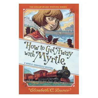 How to Get Away with Myrtle (Myrtle Hardcastle Mystery 2) - C. Bunce, Elizabeth