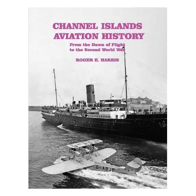 Channel Islands Aviation History - Harris, Roger E.