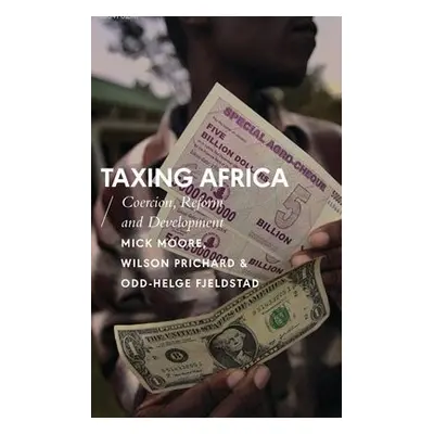 Taxing Africa - Moore, Mick a Prichard, Wilson a Fjeldstad, Odd-Helge