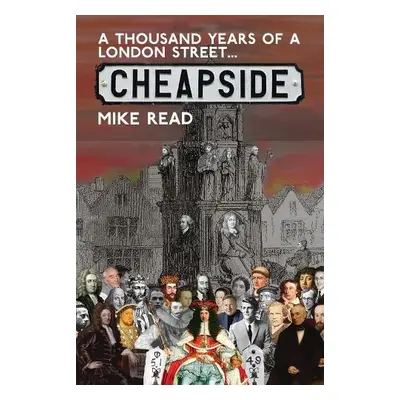 Thousand Years of a London Street: Cheapside - Read, Mike