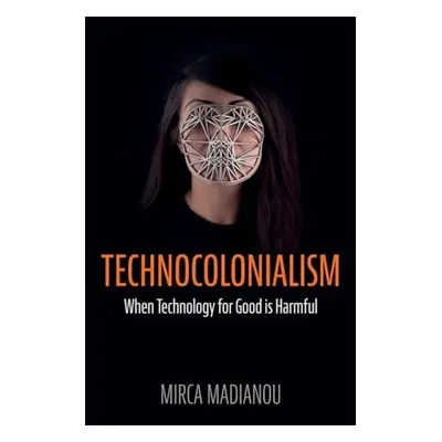 Technocolonialism - Madianou, Mirca