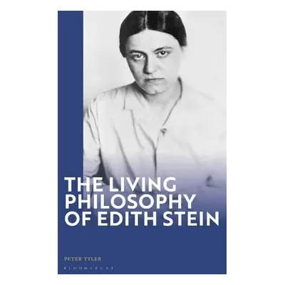 Living Philosophy of Edith Stein - Tyler, Dr Peter