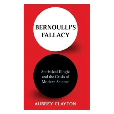 Bernoulli's Fallacy - Clayton, Aubrey