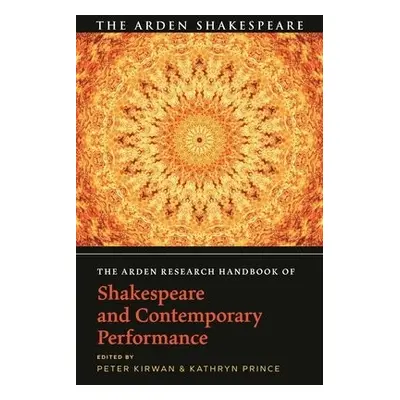 Arden Research Handbook of Shakespeare and Contemporary Performance