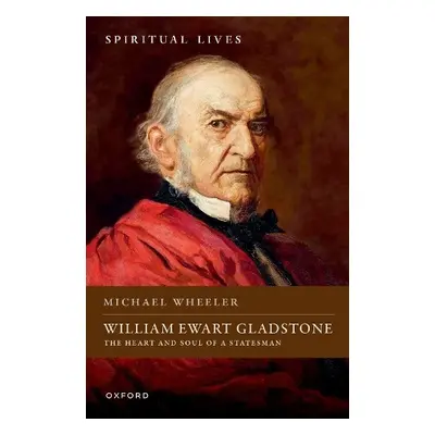 William Ewart Gladstone - Wheeler, Michael (Visiting Professor of English, Visiting Professor of