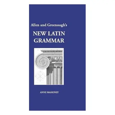 Allen and Greenough's New Latin Grammar - Allen, J. H. a Greenough, J. B.