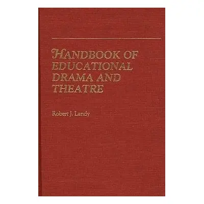 Handbook of Educational Drama and Theatre - Landy, Robert (New York University, USA)