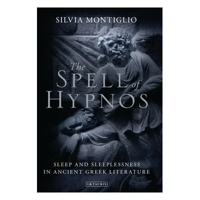 Spell of Hypnos - Montiglio, Silvia (Johns Hopkins University, USA)