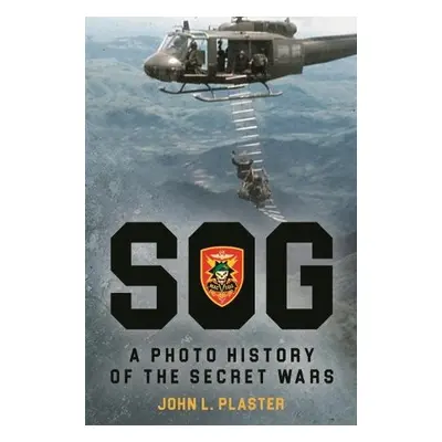 Sog: a Photo History of the Secret Wars - Plaster, John