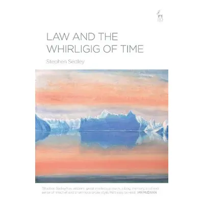 Law and the Whirligig of Time - Sedley, Sir Stephen (retired Lord Justice of Appeal)