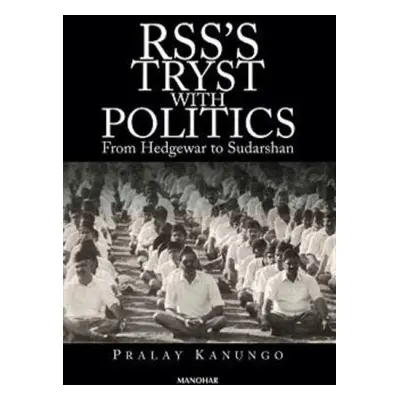 RSS's Tryst With Politics - Kanungo, Pralay