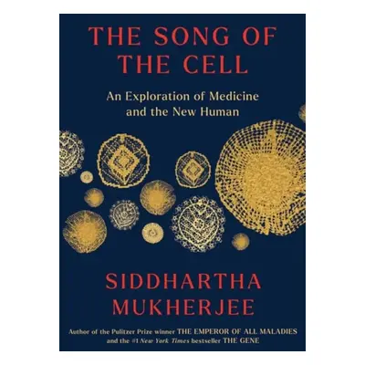 Song of the Cell - Mukherjee, Siddhartha