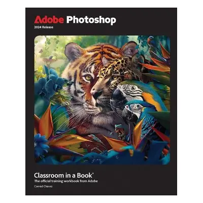 Adobe Photoshop Classroom in a Book 2024 Release - Chavez, Conrad