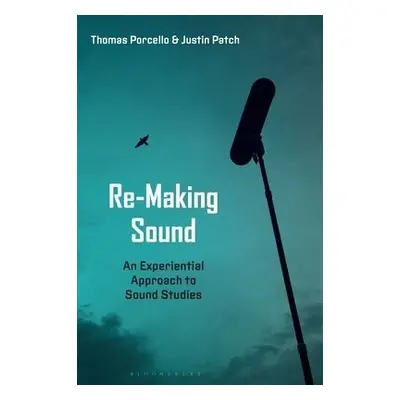 Re-Making Sound - Patch, Professor Justin a Porcello, Professor or Dr. Thomas (Chair, Dept. of A