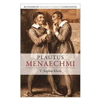 Plautus: Menaechmi - Klein, Dr V. Sophie (Boston University, USA)