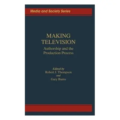 Making Television - Burns, Gary C. a Thompson, Robert