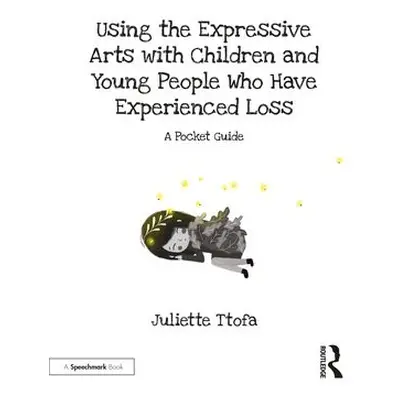 Using the Expressive Arts with Children and Young People Who Have Experienced Loss - Ttofa, Juli