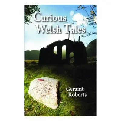 Curious Welsh Tales - Roberts, Geraint