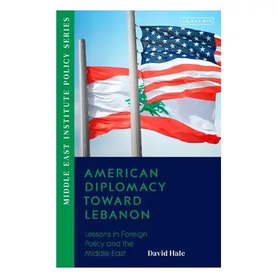 American Diplomacy Toward Lebanon - Hale, David (Wilson Center, USA)