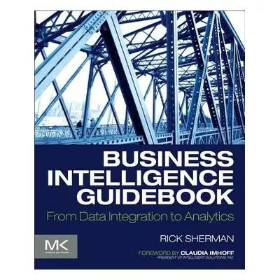 Business Intelligence Guidebook - Sherman, Rick (Founder, Athena IT Solutions)