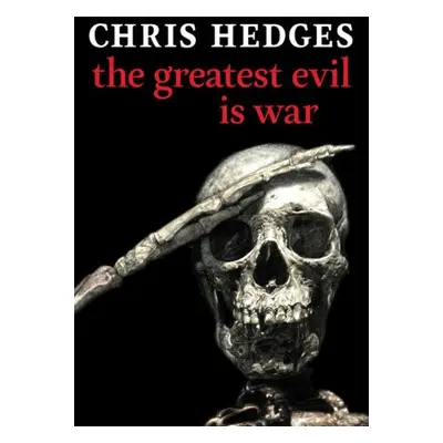 Greatest Evil is War - Hedges, Chris