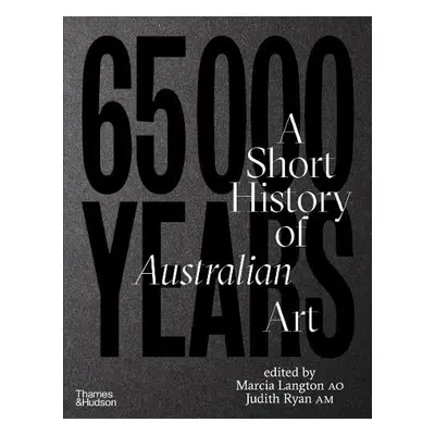 65,000 Years of Australian Art - Langton, Marcia a Ryan, Judith