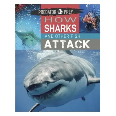 Predator vs Prey: How Sharks and other Fish Attack - Harris, Tim