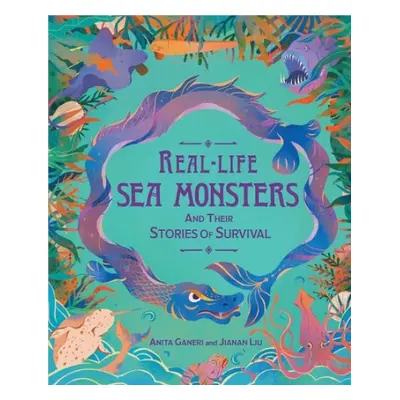 Real-life Sea Monsters and their Stories of Survival - Ganeri, Anita