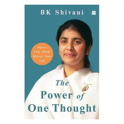 Power of One Thought - Shivani, Brahma Kumari