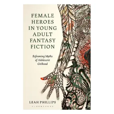 Female Heroes in Young Adult Fantasy Fiction - Phillips, Leah (Plymouth Marjon University, UK)