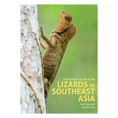 Naturalist's Guide to the Lizards of Southeast Asia - Janssen, Jordi a Sy, Emerson