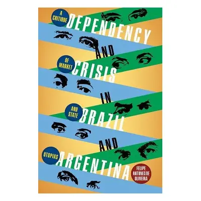 Dependency and Crisis in Brazil and Argentina - de Oliviera Antunes, Felipe